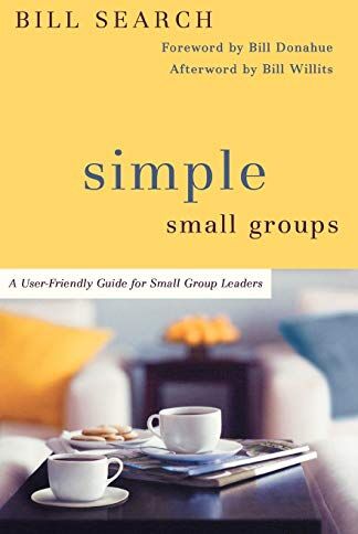 Bill Search Simple Small Groups: A User-Friendly Guide For Small Group Leaders