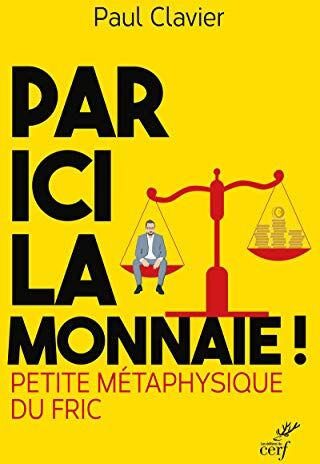 Par Ici La Monnaie ! - Petite Métaphysique Du Fric