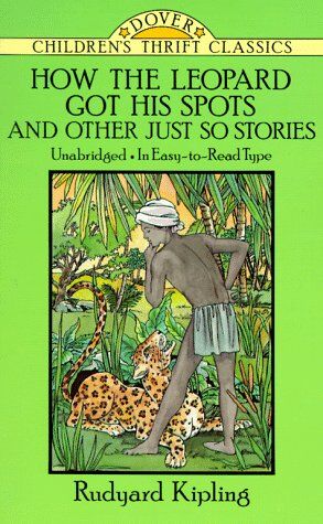 Rudyard Kipling How The Leopard Got His Spots: And Other Just So Stories (Dover Children'S Thrift Classics)