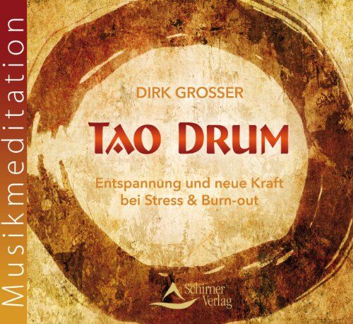 Dirk Grosser Tao Drum: Entspannung Und Neue Kraft Bei Stress & Burn-Out