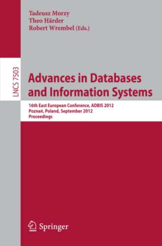 Tadeusz Morzy Advances On Databases And Information Systems: 16th East European Conference, Adbis 2012, Poznan, Poland, September 18-21, 2012, Proceedings (Lecture Notes In Computer Science, Band 7503)