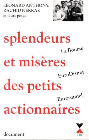 Léonard Anthony Splendeurs Et Misères Des Petits Actionnaires : La Bourse, Eurotunnel Et Eurodisney, Document (Hors Collection)