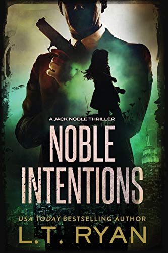 L.T. Ryan Noble Intentions: A Jack Noble Thriller