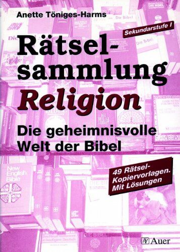 Anette Töniges-Harms Rätselsammlung Religion: Die Geheimnisvolle Welt Der Bibel. 49 Rätsel-Kopiervorlagen Für Die Sekundarstufe I. Mit Lösungen