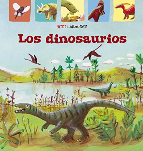 Larousse Editorial Los Dinosaurios (Larousse - Infantil / Juvenil - Castellano - A Partir De 5/6 Años - Colección Mini Larousse)