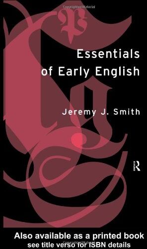 Jeremy Smith Essentials Of Early English: Old, Middle And Early Modern English