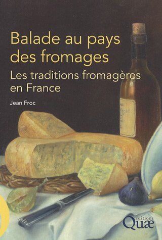 Jean Froc Balade Au Pays Des Fromages : Les Traditions Fromagères En France