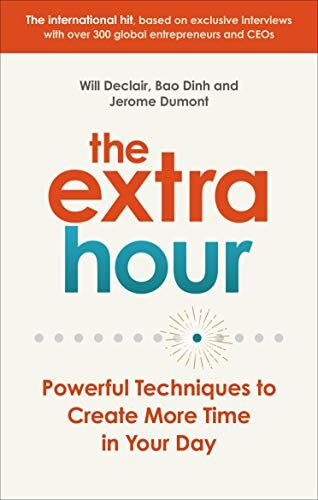 Will Declair The Extra Hour: Powerful Techniques To Create More Time In Your Day