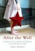 Jana Hensel After The Wall: Confessions From An East German Childhood And The Life That Came Next