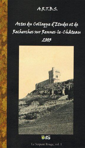 Collectif Actes Du Colloque D'Études Et De Recherches Sur Rennes-Le-Château 2003 (Le Serpent Rouge)