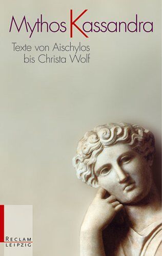 Matthias Falke Mythos Kassandra: Texte Von Aischylos: Texte Von Aischylos Bis Christa Wolf