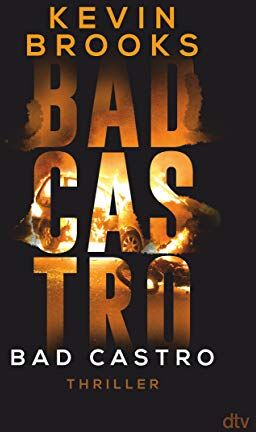 Kevin Brooks Bad Castro: Thriller: Brandaktuelle Gang-Action Des Preisgekrönten Erfolgsautors