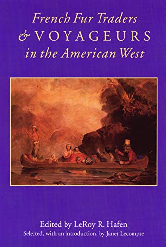 Hafen, Leroy R. French Fur Traders And Voyageurs In The American West: Twenty-Five Biographical Sketches