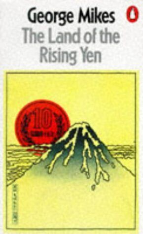 George Mikes The Land Of The Rising Yen