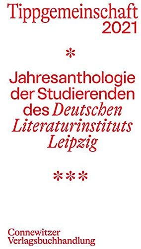Adam Sebastian Tippgemeinschaft 2021: Jahresanthologie Der Studierenden Des Deutschen Literaturinstituts Leipzig