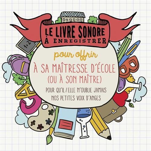 Raphaële Vidaling Le Livre À Enregistrer Pour Offrir À Sa Maîtresse D'École (Ou À Son Maître) : Pour Qu'Il/elle N'Oublie Jamais Nos Petites Voix D'Anges