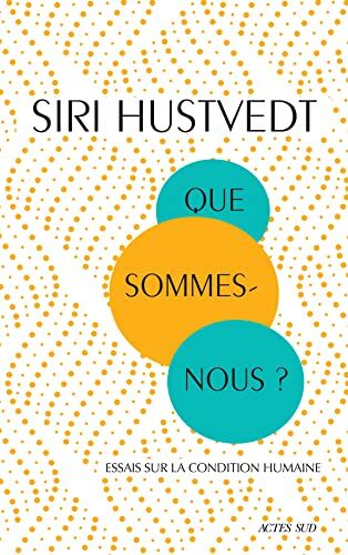 Siri Hustvedt Que Sommes-Nous ?: Essais Sur La Condition Humaine