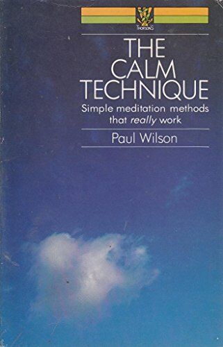 Paul Wilson Calm Technique: Simple Meditation Techniques That Really Work