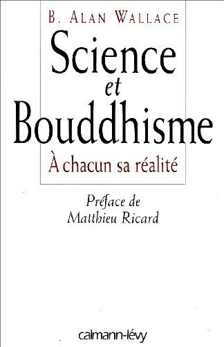 Wallace, B. Alan Science Et Bouddhisme : À Chacun Sa Réalité