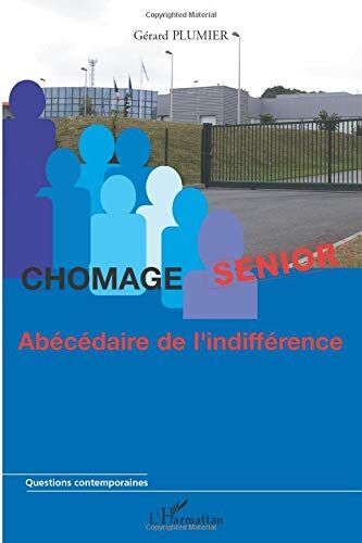 Gérard Plumier Chômage Senior: Abécédaire De L'Indifférence