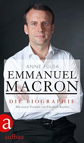 Anne Fulda Emmanuel Macron: Die Biographie