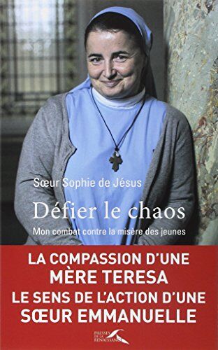 Soeur Sophie de Jésus Défier Le Chaos : Mon Combat Contre La Misère Des Jeunes