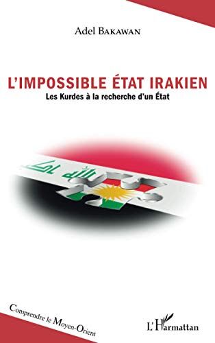 Adel Bakawan L'Impossible État Irakien: Les Kurdes À La Recherche D'Un État