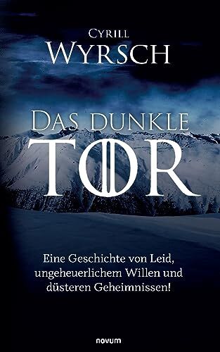 Cyrill Wyrsch Das Dunkle Tor: Eine Geschichte Von Leid, Ungeheuerlichem Willen Und Düsteren Geheimnissen!