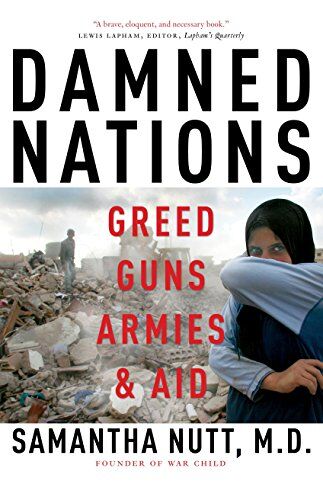 Samantha Nutt Damned Nations: Greed, Guns, Armies, And Aid