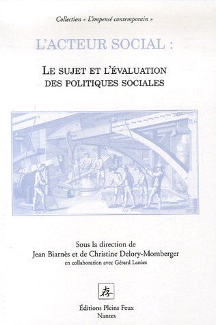 Jean Biarnes L'Acteur Social : Le Sujet Et L'Élaboration Des Pratiques Sociales : Au-Delà D'Une Question D'Éthique, Une Question De Démocratie