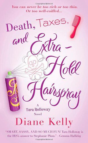 Diane Kelly Death, Taxes, And Extra-Hold Hairspray (Tara Holloway)