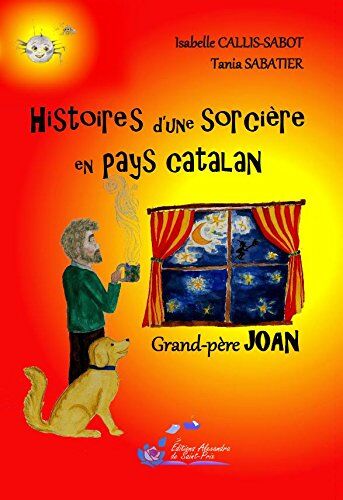 Isabelle Callis-Sabot Histoires D Une Sorcière En Pays Catalan Grand-Pere Joan Tome 1