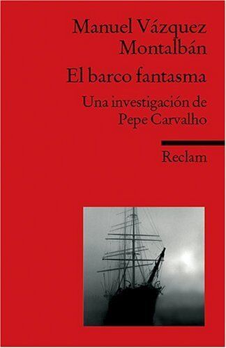 Manuel Vázquez Montalbán El Barco Fantasma: Una Investigación De Pepe Carvalho. (Fremdsprachentexte)