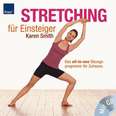 Karen Smith Stretching Für Einsteiger: Das All-In-One Übungsprogramm Für Zuhause Mit Cd