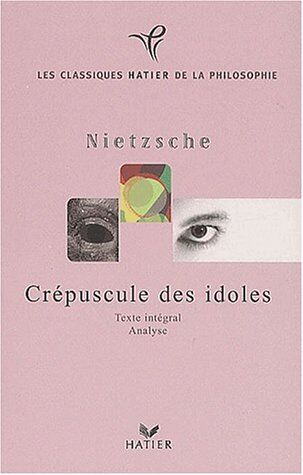Friedrich Nietzsche Crépuscule Des Idoles (Classiques Philo)