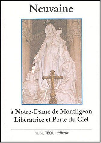 Anonyme Neuvaine À Notre Dame De Montligeon : Libératrice Et Porte Du Ciel