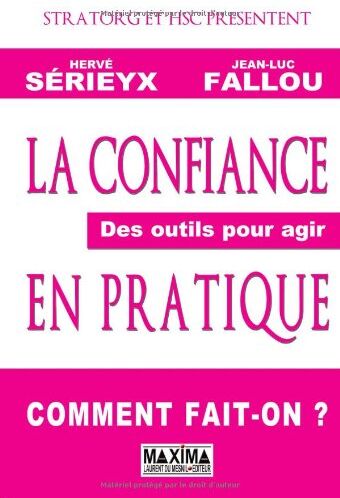 Hervé Sérieyx La Confiance En Pratique : Des Outils Pour Agir