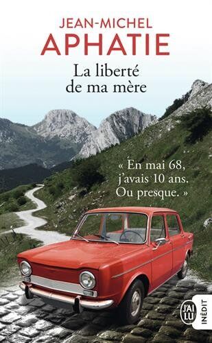 Jean-Michel Aphatie La Liberté De Ma Mère: Mai 68 Au Pays Basque