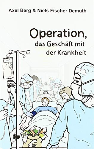 Axel Berg Operation: Das Geschäft Mit Der Krankheit