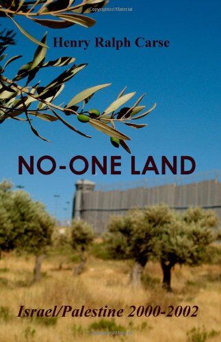 Carse, Henry Ralph No-One Land: Israel / Palestine 2000-2002