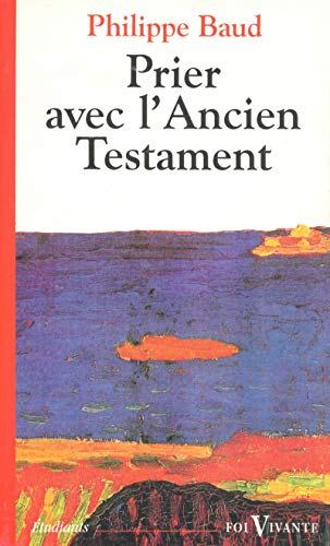 P Baud Prier Avec L'Ancien Testament (Foi Vivante)