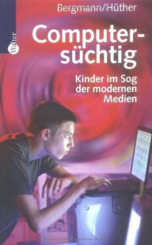 Wolfgang Bergmann Computersüchtig. Kinder Im Sog Der Modernen Medien