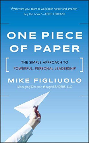 Mike Figliuolo One Piece Of Paper: The Simple Approach To Powerful, Personal Leadership