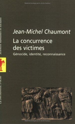 Jean-Michel Chaumont La Concurrence Des Victimes : Génocide, Identité, Reconnaissance