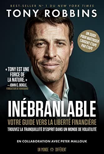 Tony Robbins Inébranlable - Votre Guide Vers La Liberté Financière: Votre Guide Vers La Liberté Financière. Trouvez La Tranquillité D'Esprit Dans Un Monde De Volatilité