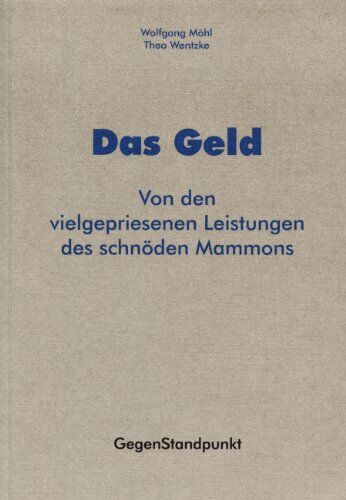 Wolfgang Möhl Das Geld: Von Den Vielgepriesenen Leistungen Des Schnöden Mammons