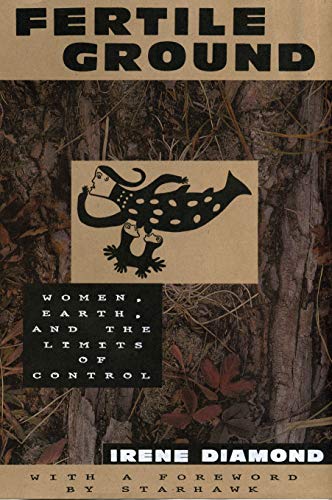 Irene Diamond Fertile Ground: Women, Earth, And The Limits Of Control