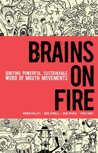 Robbin Phillips Brains On Fire: Igniting Powerful, Sustainable, Word Of Mouth Movements