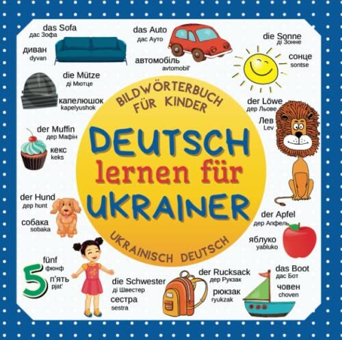 Publishing, Patrick G. Deutsch Lernen Für Ukrainer. Bildwörterbuch Für Kinder Ukrainisch Deutsch: Ukrainisch Deutsch Wörterbuch Für Kinder Und Anfänger ???????? ????????? ???? ??? ?????????