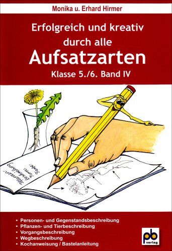 Monika Hirmer Erfolgreich Und Kreativ Durch Alle Aufsatzarten 5./6. Klasse. Band 4: Beschreibung, Kochanweisung, Bastelanleitung